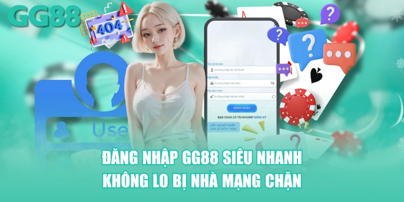 Đăng nhập GG88 siêu nhanh không lo bị nhà mạng chặn