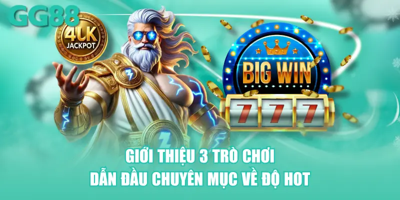 Giới thiệu 3 trò chơi dẫn đầu chuyên mục về độ hot