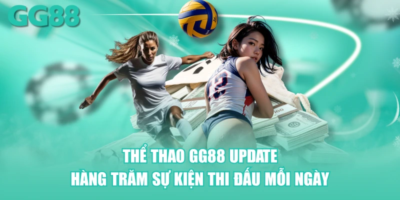 Thể Thao GG88 update hàng trăm sự kiện thi đấu mỗi ngày