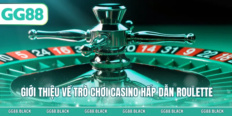 Giới thiệu về trò chơi casino hấp dẫn roulette
